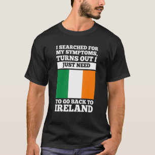 Ik heb gezocht naar mijn symptomen Ierse wortels T-shirt