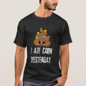 Ik heb gisteren maïs gegeten Grappige poep maïs T-shirt (Voorkant)