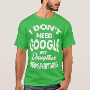 Ik heb Google niet nodig Mijn dochter weet alles T-shirt