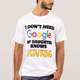 Ik heb Google niet nodig Mijn dochter weet alles T-shirt
