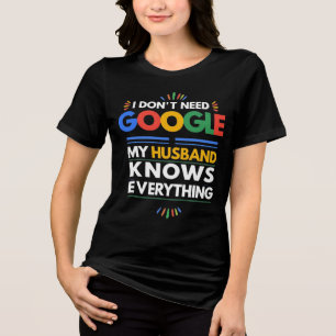 Ik heb Google niet nodig Mijn man weet alles Tri-Blend Shirt