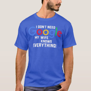 Ik heb Google niet nodig, mijn vrouw weet alles ec T-shirt