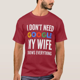 Ik heb Google niet nodig Mijn vrouw weet alles T-shirt