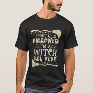 Ik heb Halloween niet nodig Ik ben het hele jaar e T-shirt