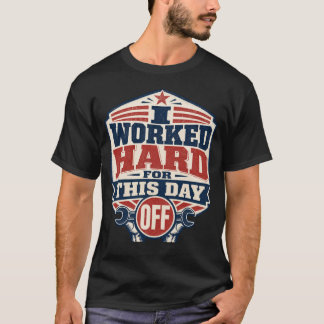 Ik heb hard gewerkt voor deze vrije dag Arbeidsdag T-shirt