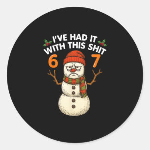 Ik heb het gehad met deze 67 meme kerst-sneeuwman ronde sticker