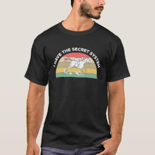 Ik Heb Het Geheime Systeem Paardenrennen Wedden T-shirt