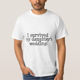 Ik heb het huwelijk van mijn dochter overleefd t-shirt
