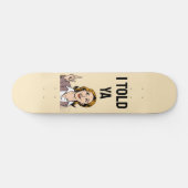 Ik Heb Het Je Verteld Skateboard (Horizontaal)
