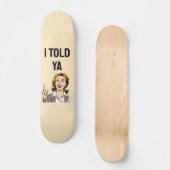 Ik Heb Het Je Verteld Skateboard (Voorkant)
