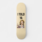 Ik Heb Het Je Verteld Skateboard (Voorkant)