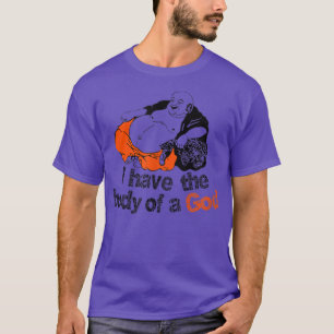 Ik heb het lichaam van een God (Boeddha) oneerbied T-shirt