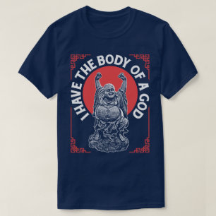 Ik heb het lichaam van een goddelijk boeddha boedd t-shirt