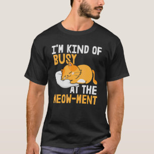 Ik heb het nogal druk op het miauw moment t-shirt