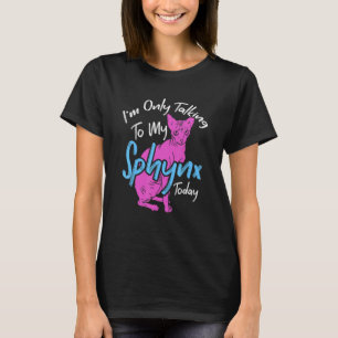 Ik heb het vandaag met mijn Sphynx, de eigenaar va T-shirt