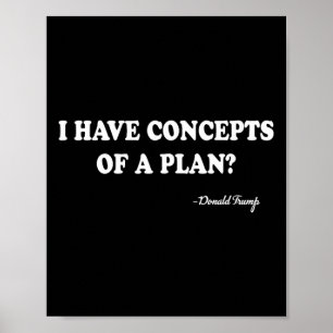 Ik heb ideeën voor een plan Donald Trump Poster