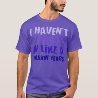Ik heb in zo'n miljoen jaar plezier overdreven t-shirt