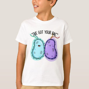 Ik heb je Bac Funny Bacteria Pun. T-shirt