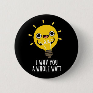 Ik heb je een hele watt elektriciteit gegeven, pun ronde button 5,7 cm