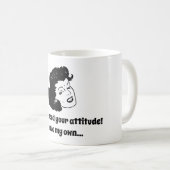 Ik heb je houding niet nodig! Ik heb mijn eigen... Koffiemok (Voorkant rechts)