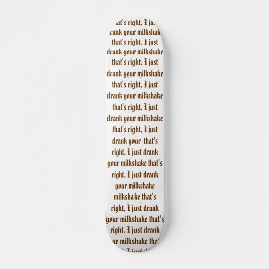 Ik heb je milkshake drink skateboard (Voorkant)