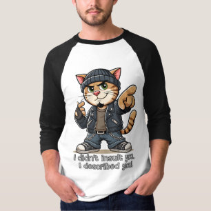 Ik heb je niet beledigd, ik heb je beschreven. t-shirt