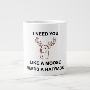 IK HEB JE NODIG ALS EEN MOOSE BEHOEFTE AAN EEN HAT JUMBO MOK