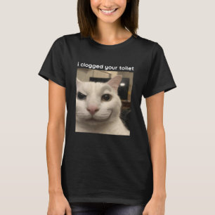 Ik heb je toilet verstopt Grappige Dwaze Kat Meme T-shirt