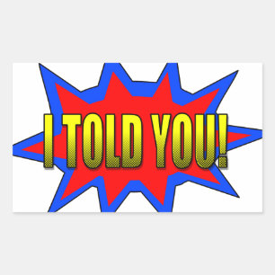 Ik heb je verteld rechthoekige sticker