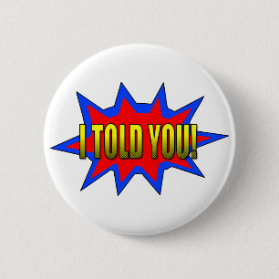 Ik heb je verteld ronde button 5,7 cm