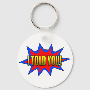 Ik heb je verteld sleutelhanger