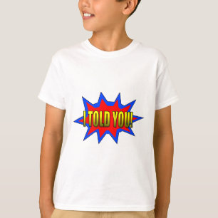 Ik heb je verteld t-shirt