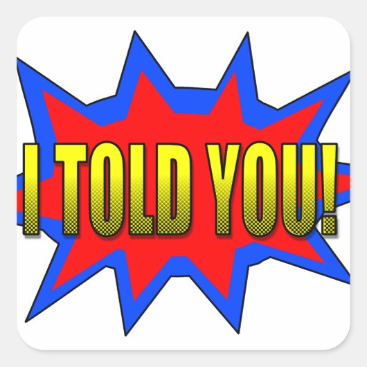 Ik heb je verteld vierkante sticker (Voorkant)