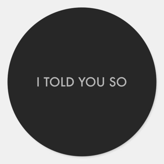 Ik heb je zo verteld ronde sticker (Voorkant)