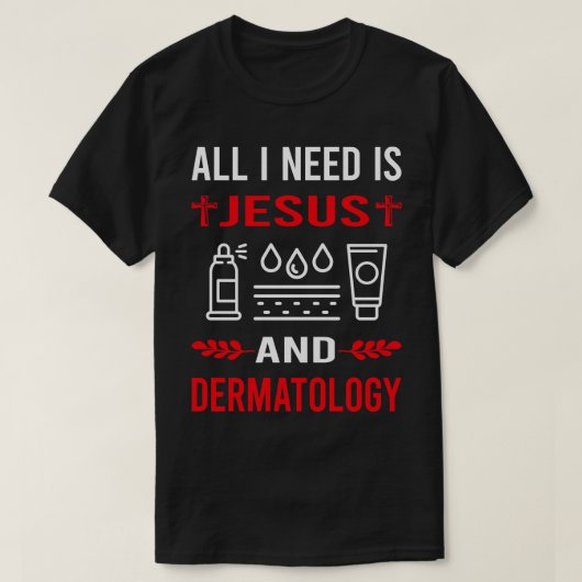 Ik heb Jezus en dermatoloog nodig T-shirt (Design voorkant)