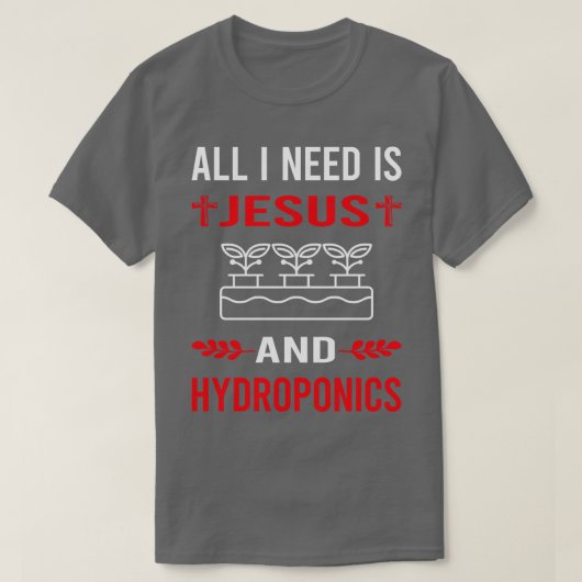 Ik heb Jezus en Hydroponic nodig T-shirt (Design voorkant)