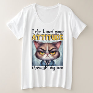 Ik heb jouw houding niet nodig. Ik heb die van mez Grote Maat T-shirt