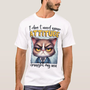 Ik heb jouw houding niet nodig. Ik heb die van mez T-shirt