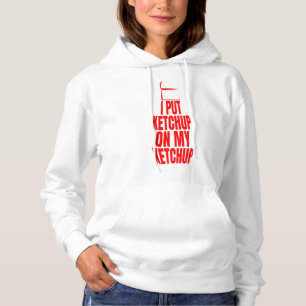 Ik heb ketchup op m'n ketchup gezet hoodie