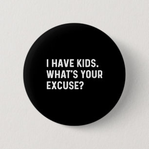 Ik heb Kinder Whats Your Excuse - Nieuwe moeder pa Ronde Button 5,7 Cm