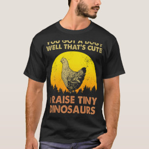 Ik heb kleine dinosaurussen  kippen opgevoed t-shirt