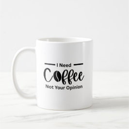 Ik heb koffie nodig, niet jouw mening - sarcastisc koffiemok