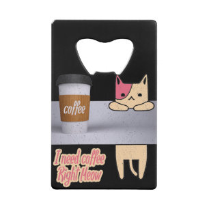 Ik heb koffie op de juiste manier nodig De beste Kredietkaart Flessenopener