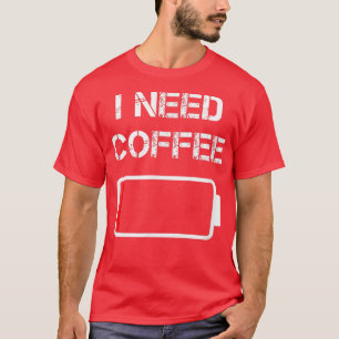 Ik heb koffiebrontjes batterij nodig. t-shirt
