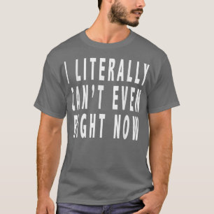 Ik heb letterlijk zelfs op dit moment, Funny 2911 T-shirt