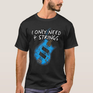Ik heb maar 4 snaren nodig Basgitaar Bassist Muzik T-shirt