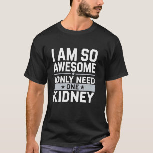 Ik heb maar één nier nodig Grappige donor Dialyse T-shirt