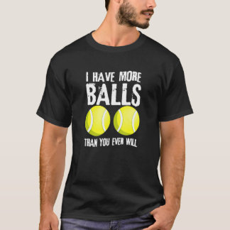 Ik heb meer ballen dan jij ooit de speler van de T T-shirt