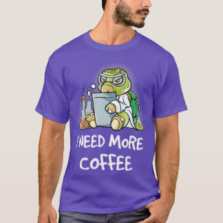 Ik heb meer koffie nodig in mijn Mok... T-shirt