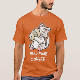 Ik heb meer koffie nodig in mijn Mok. T-shirt